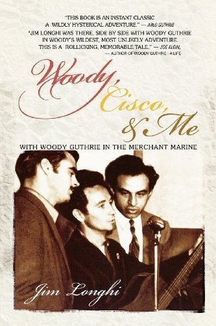 Woody, Cisco, and Me: Seamen Three in the Merchant Marine