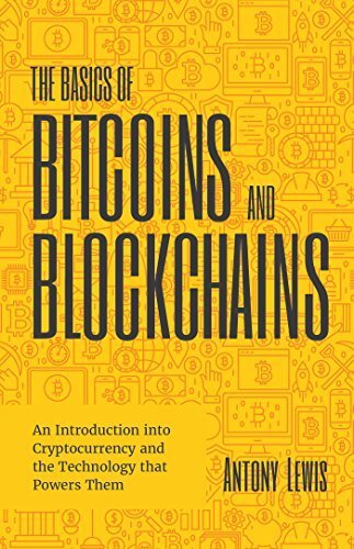The Basics of Bitcoins and Blockchains: An Introduction to Cryptocurrencies and the Technology that Powers Them