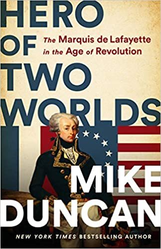 Hero of Two Worlds: The Marquis de Lafayette in the Age of Revolution