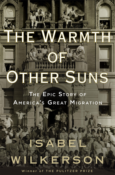 The Warmth of Other Suns: the Epic Story of America's Great Migration