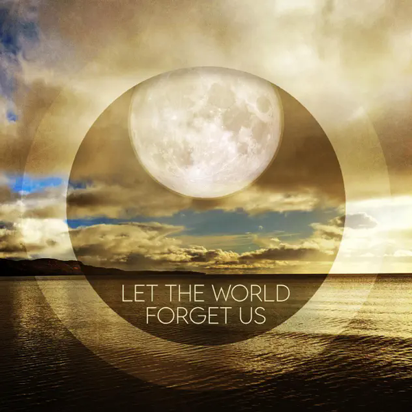 Let The World Forget Us by Ben Burns